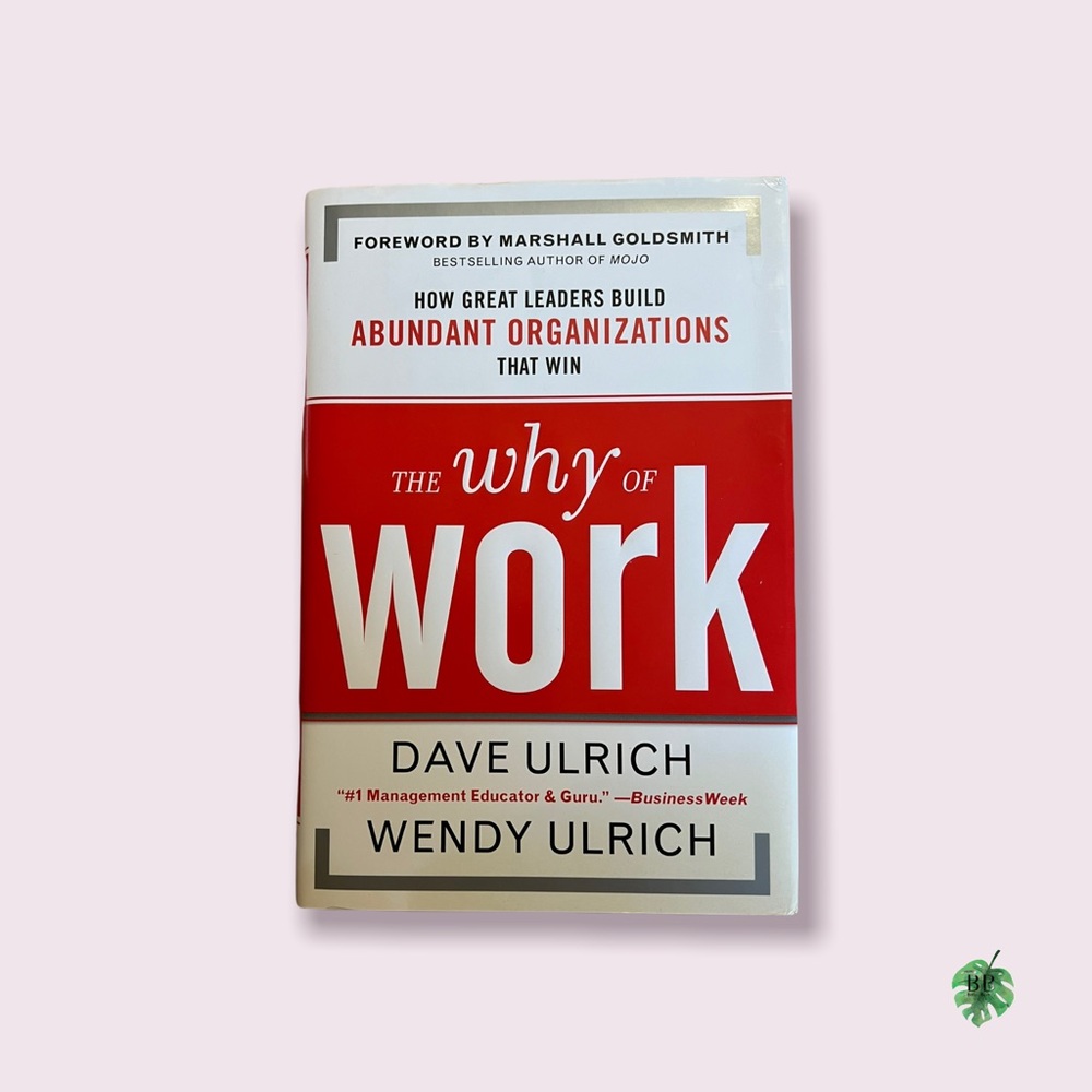 📚 The Why of Work by Wendy Ulrich and Dave Ulrich